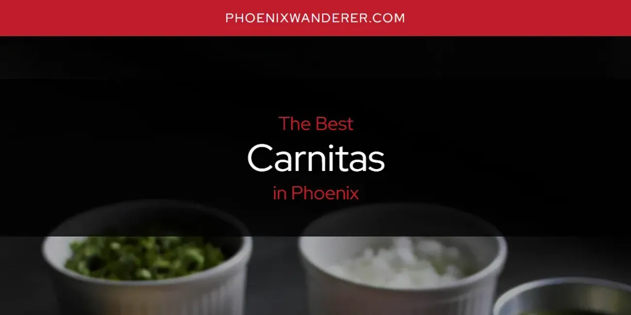 Phoenix's Best Carnitas [Updated 2025]