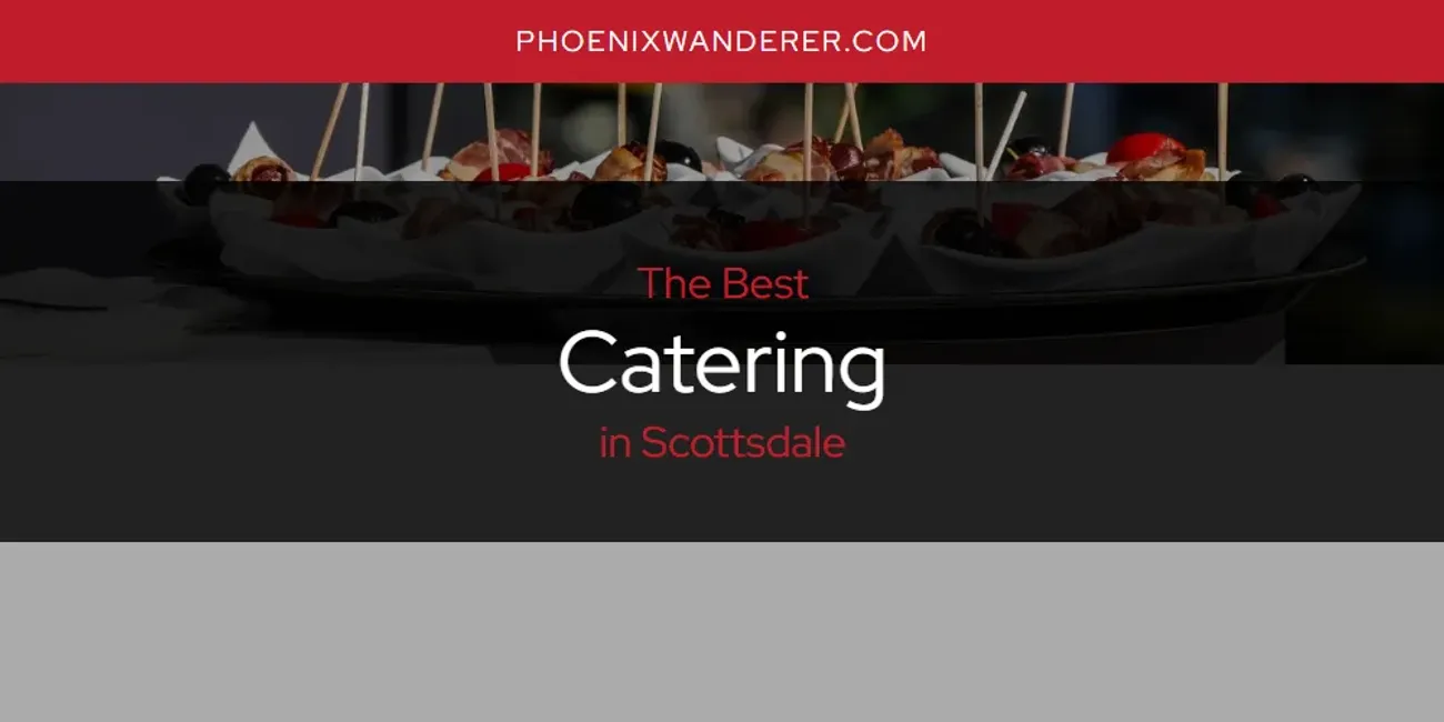 Scottsdale's Best Catering [Updated 2025]