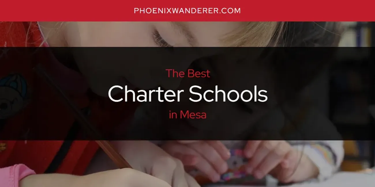 Mesa's Best Charter Schools [Updated 2025]