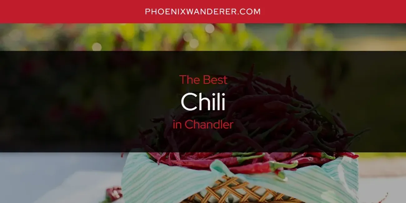 The Absolute Best Chili in Chandler  [Updated 2025]