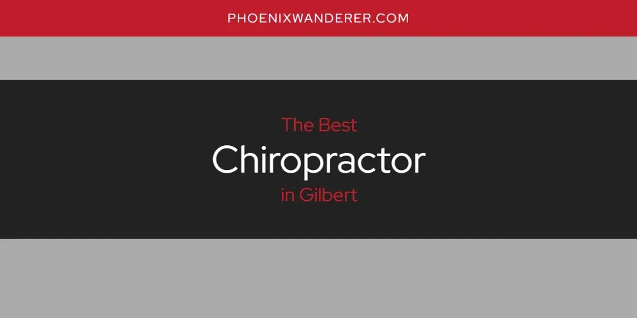 The Absolute Best Chiropractor in Gilbert  [Updated 2025]