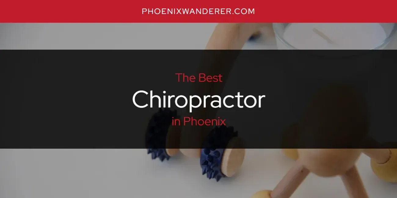 Phoenix's Best Chiropractor [Updated 2024]