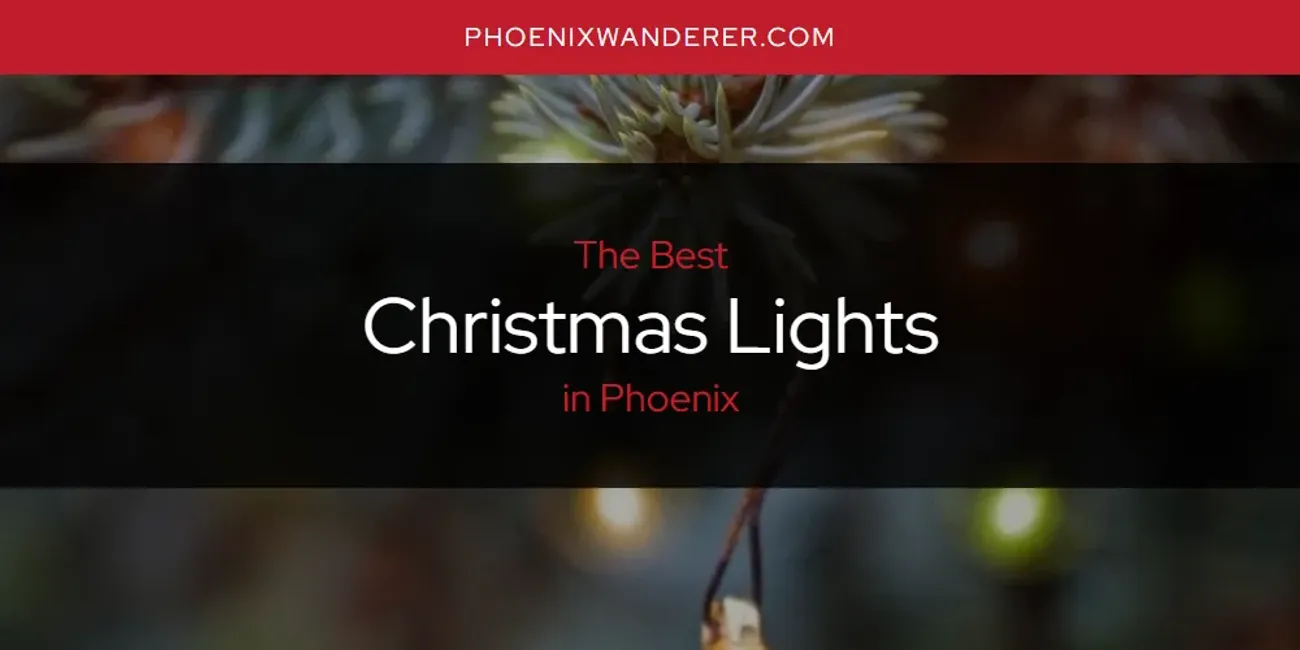 Phoenix's Best Christmas Lights [Updated 2025]