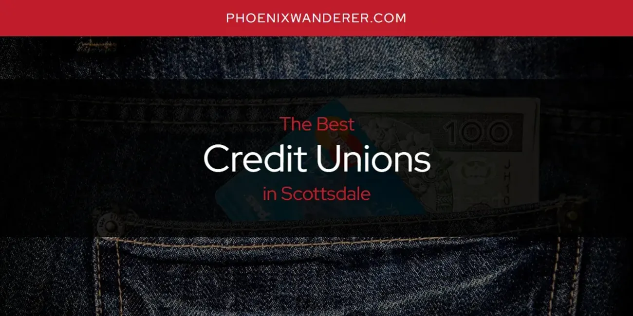 Scottsdale's Best Credit Unions [Updated 2025]