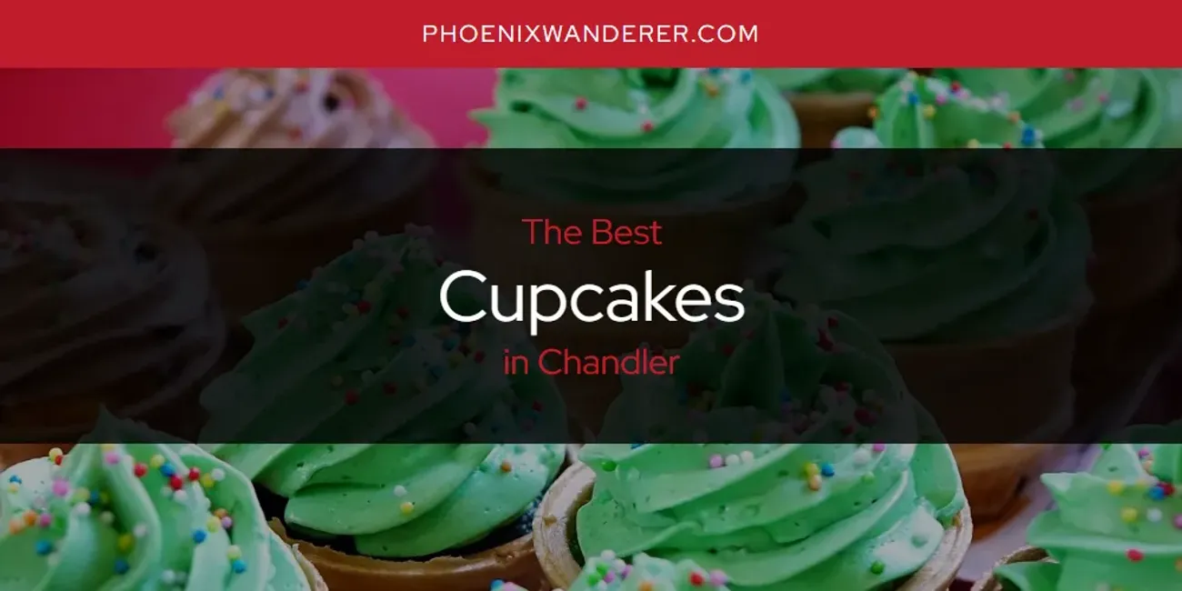 The Absolute Best Cupcakes in Chandler  [Updated 2025]