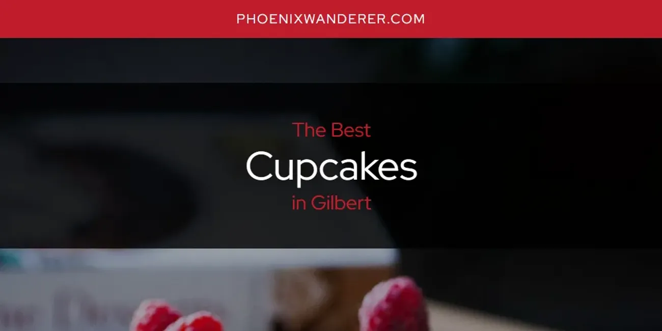 The Absolute Best Cupcakes in Gilbert  [Updated 2025]