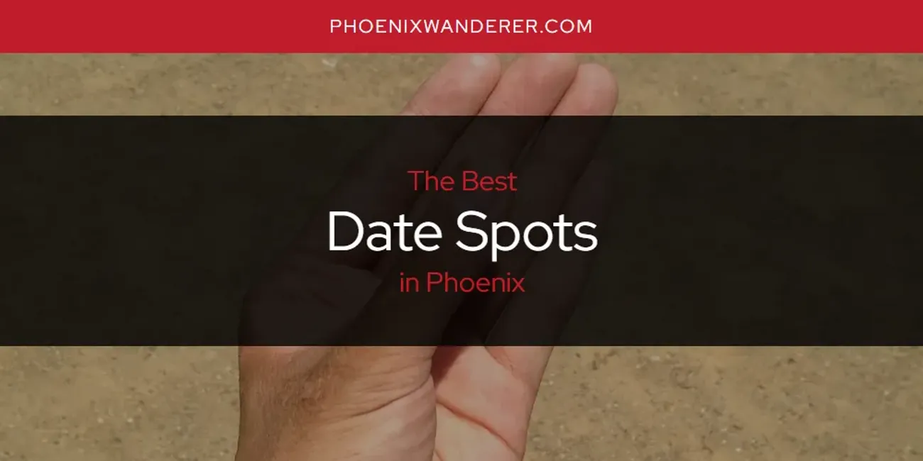 Phoenix's Best Date Spots [Updated 2025]