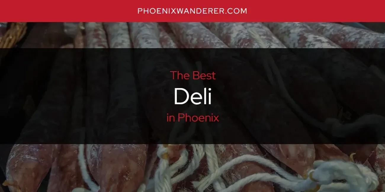 Phoenix's Best Deli [Updated 2025]