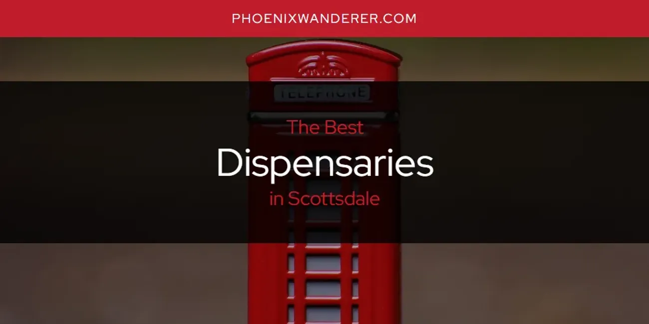 Scottsdale's Best Dispensaries [Updated 2025]