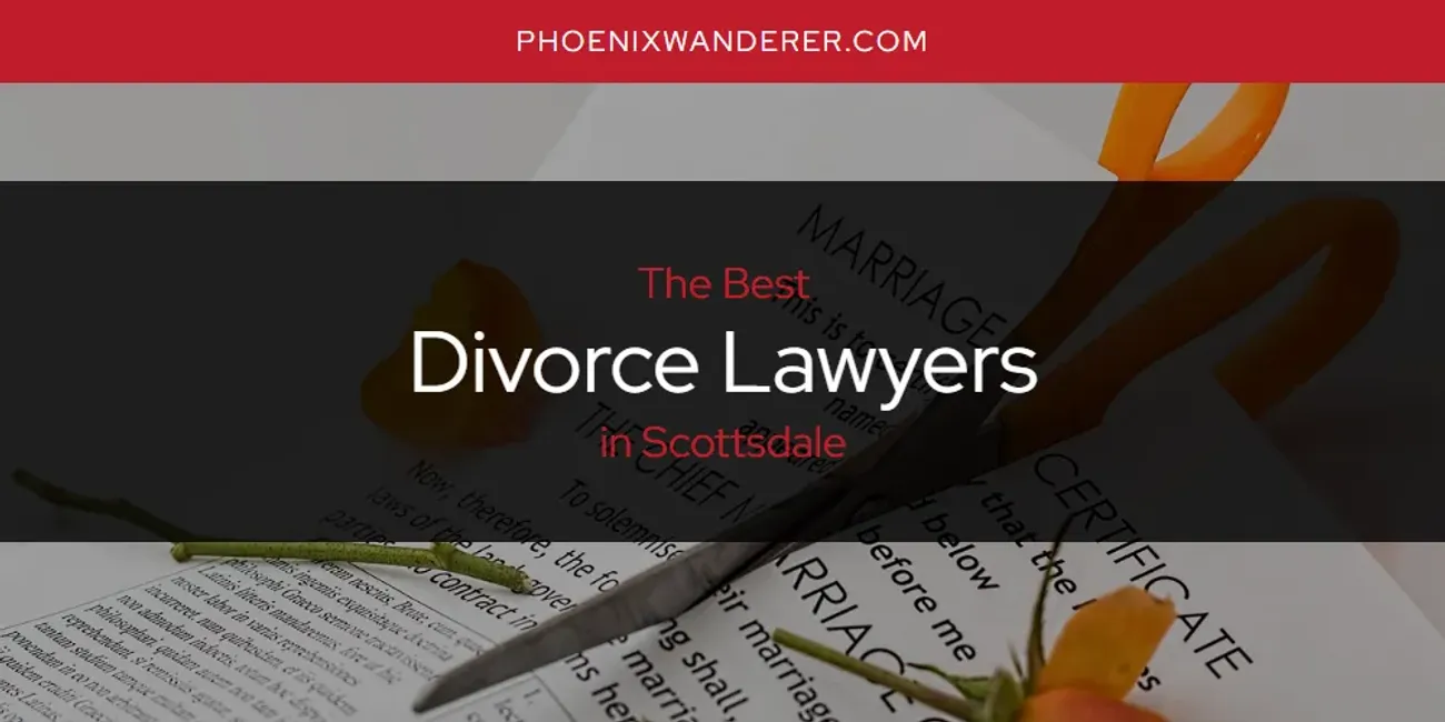 Scottsdale's Best Divorce Lawyers [Updated 2024]