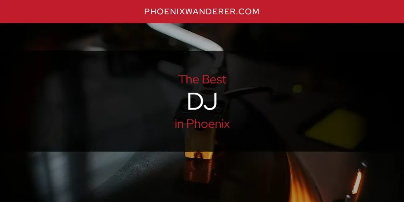 Phoenix's Best DJ [Updated 2025]