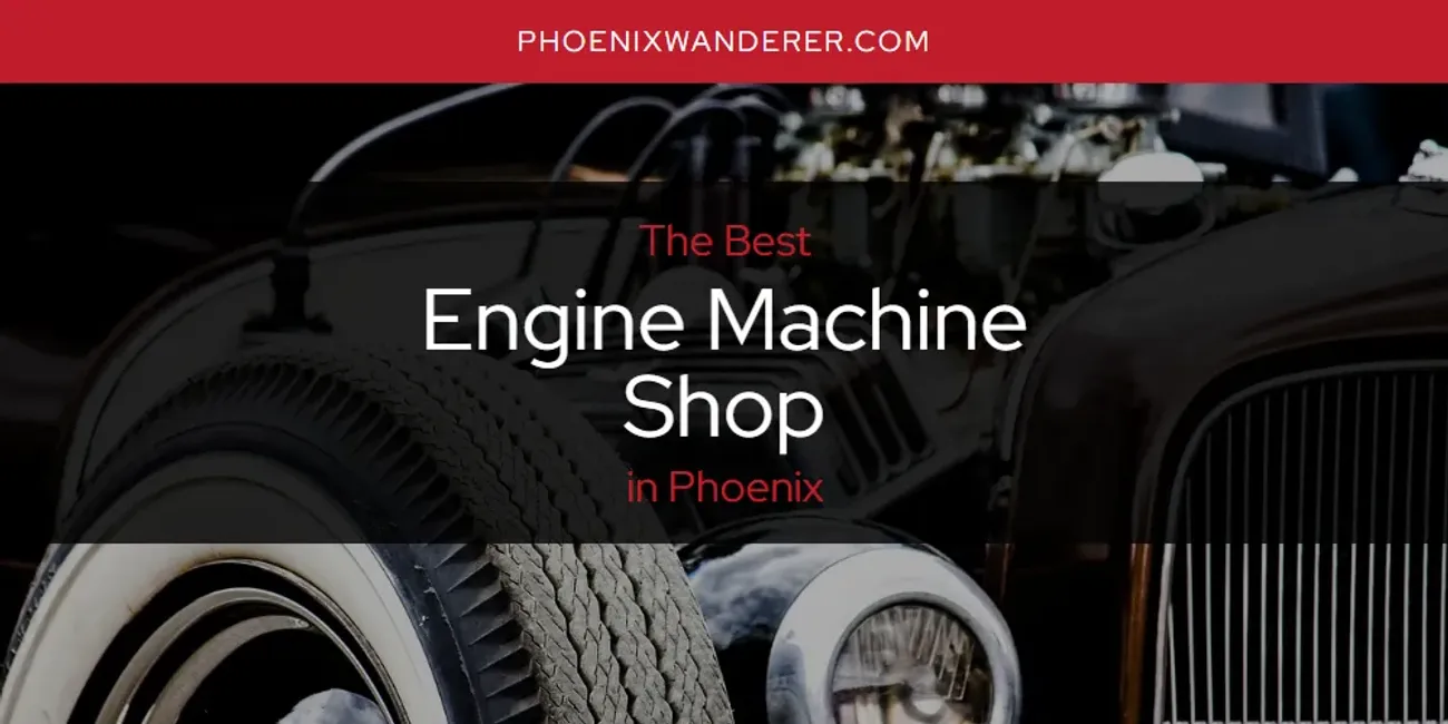 Phoenix's Best Engine Machine Shop [Updated 2025]