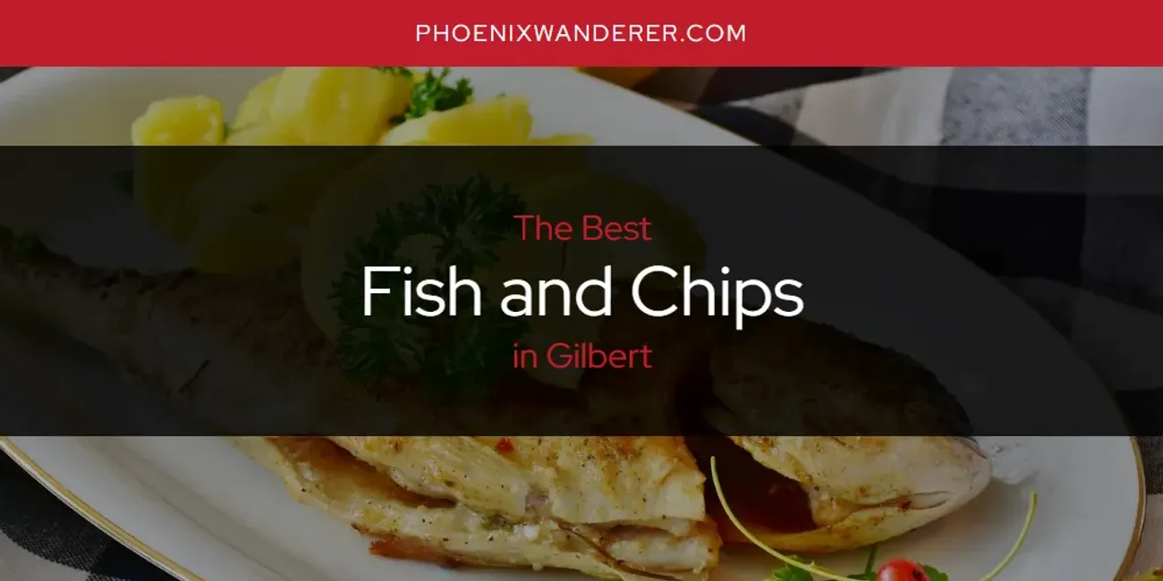 The Absolute Best Fish and Chips in Gilbert  [Updated 2025]