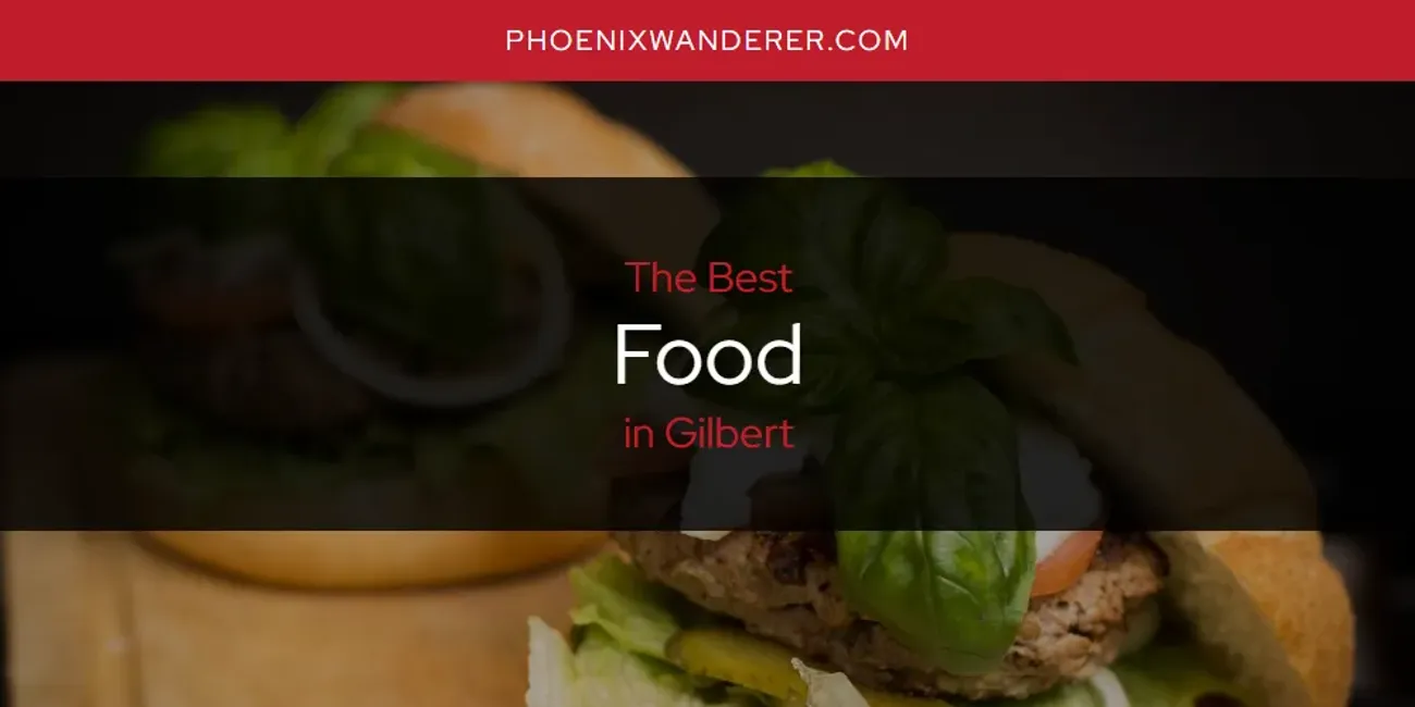 The Absolute Best Food in Gilbert  [Updated 2025]
