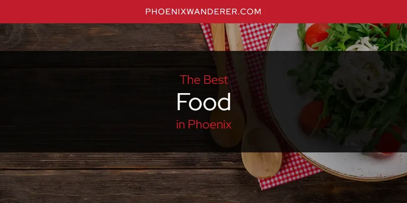 Phoenix's Best Food [Updated 2025]
