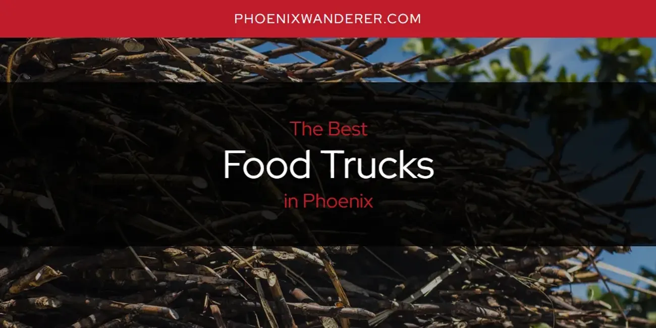 Phoenix's Best Food Trucks [Updated 2025]