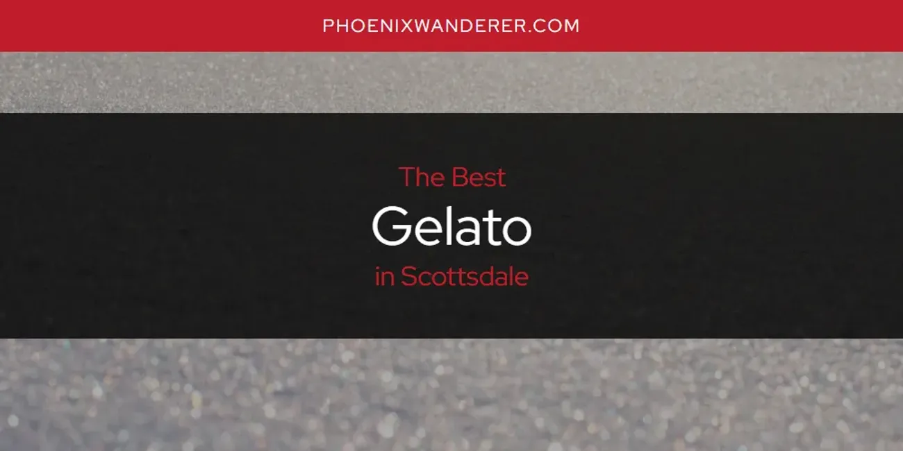 Scottsdale's Best Gelato [Updated 2025]