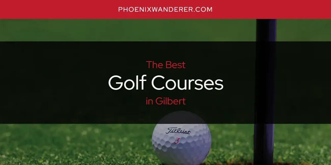 The Absolute Best Golf Courses in Gilbert  [Updated 2025]