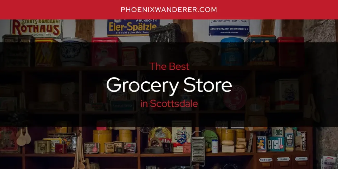 Scottsdale's Best Grocery Store [Updated 2025]