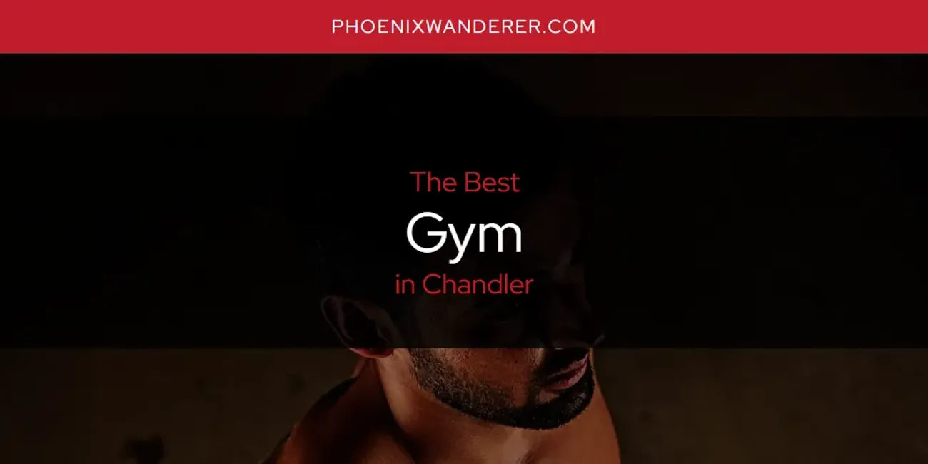 The Absolute Best Gym in Chandler  [Updated 2025]