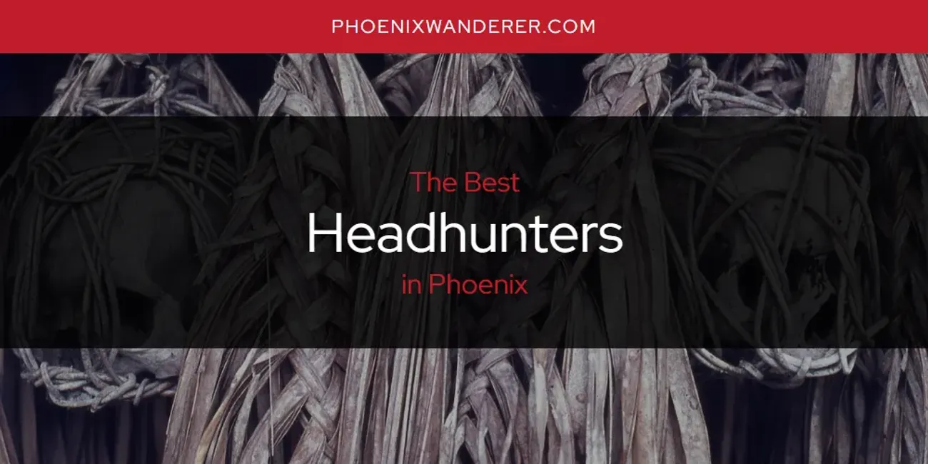 Phoenix's Best Headhunters [Updated 2025]