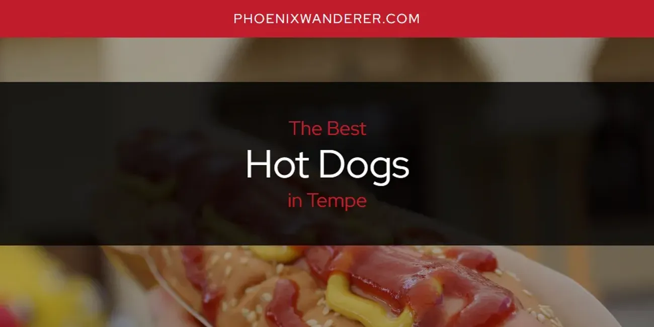 Tempe's Best Hot Dogs [Updated 2025]
