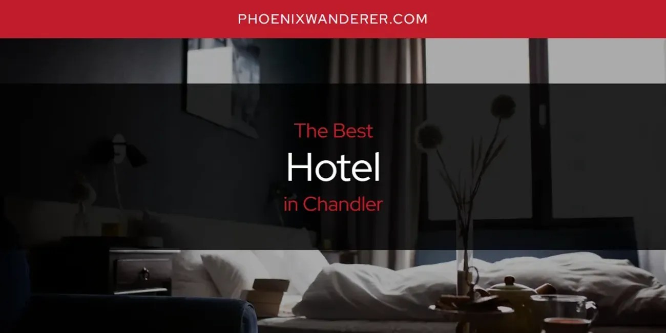 The Absolute Best Hotel in Chandler  [Updated 2025]