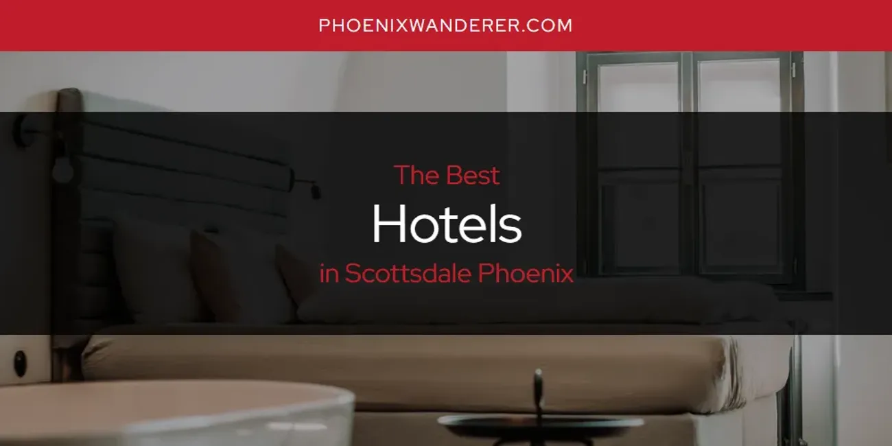 Scottsdale Phoenix's Best Hotels [Updated 2025]