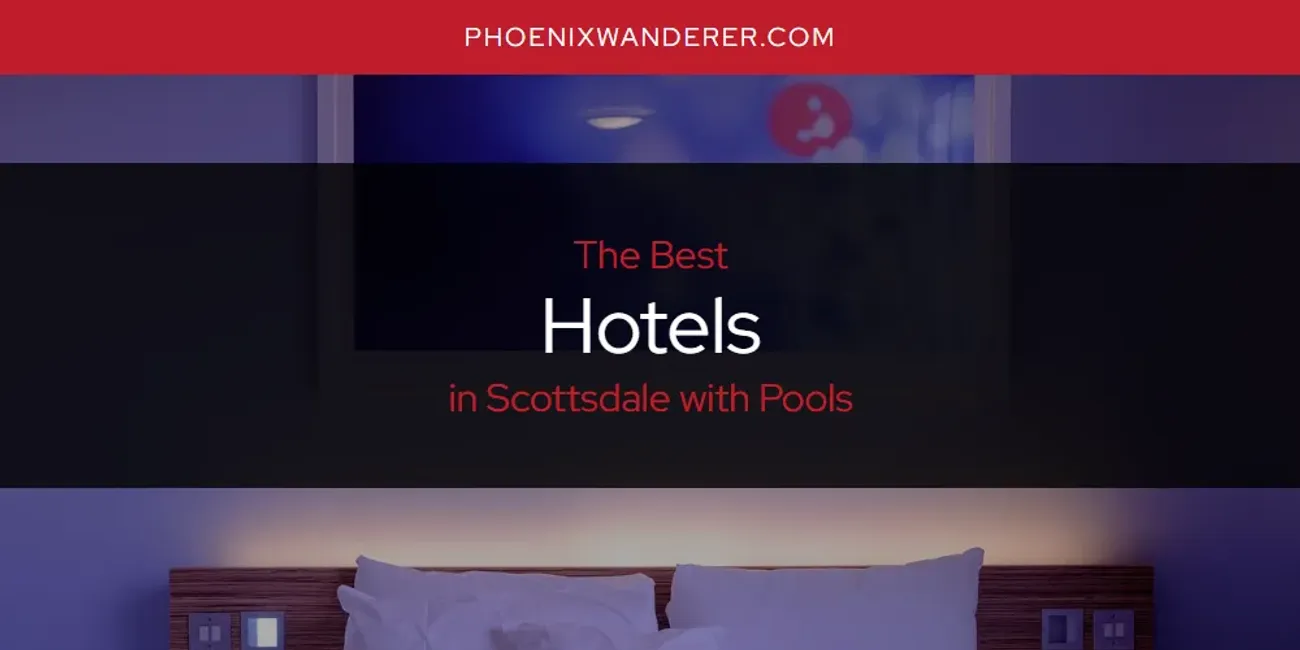 Scottsdale with Pools' Best Hotels [Updated 2025]