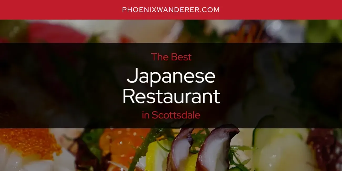 Scottsdale's Best Japanese Restaurant [Updated 2025]