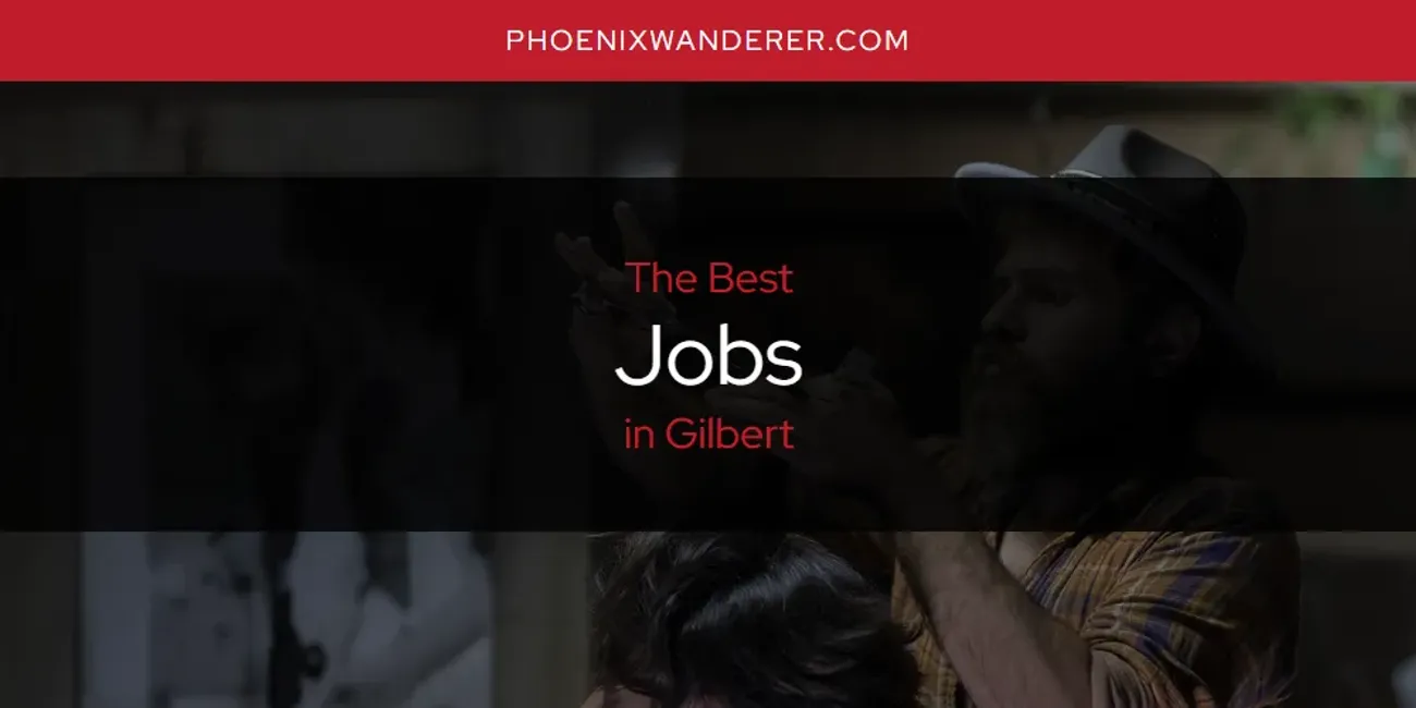 The Absolute Best Jobs in Gilbert  [Updated 2025]