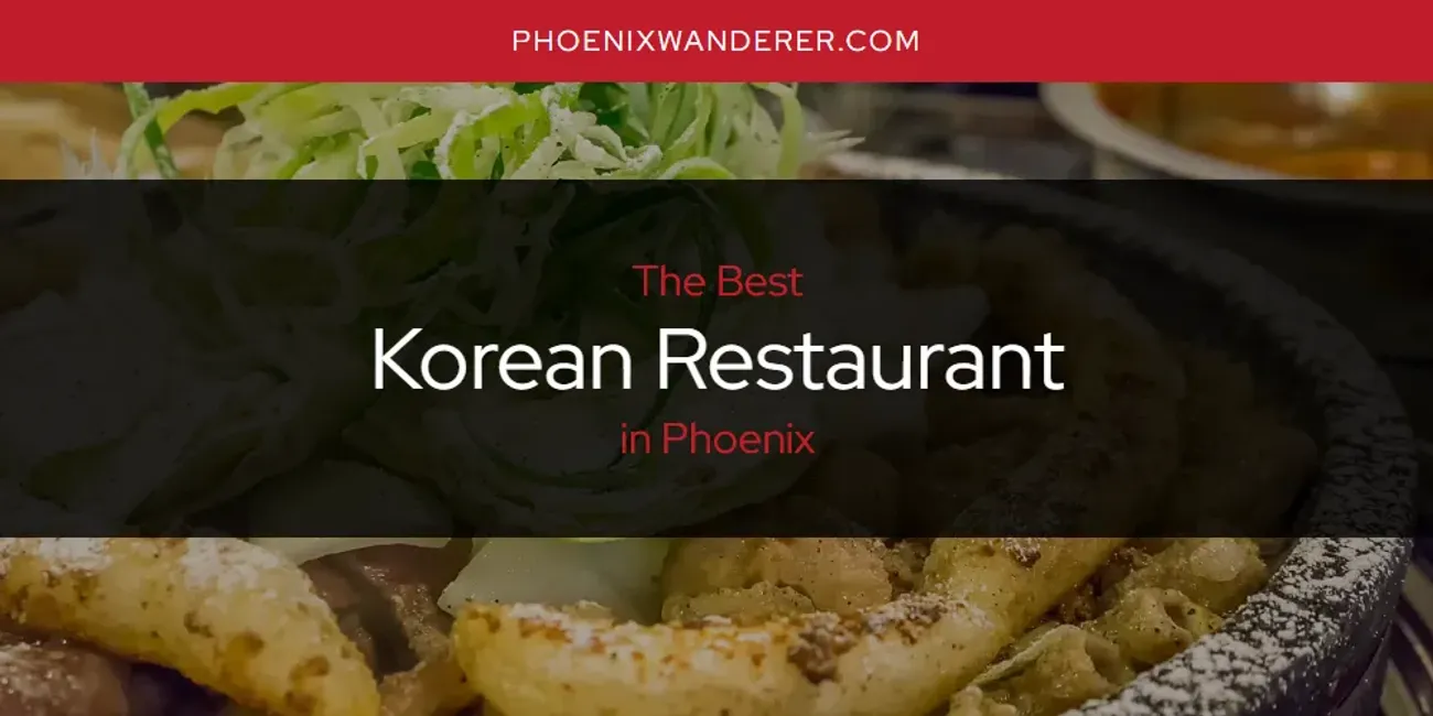 Phoenix's Best Korean Restaurant [Updated 2025]