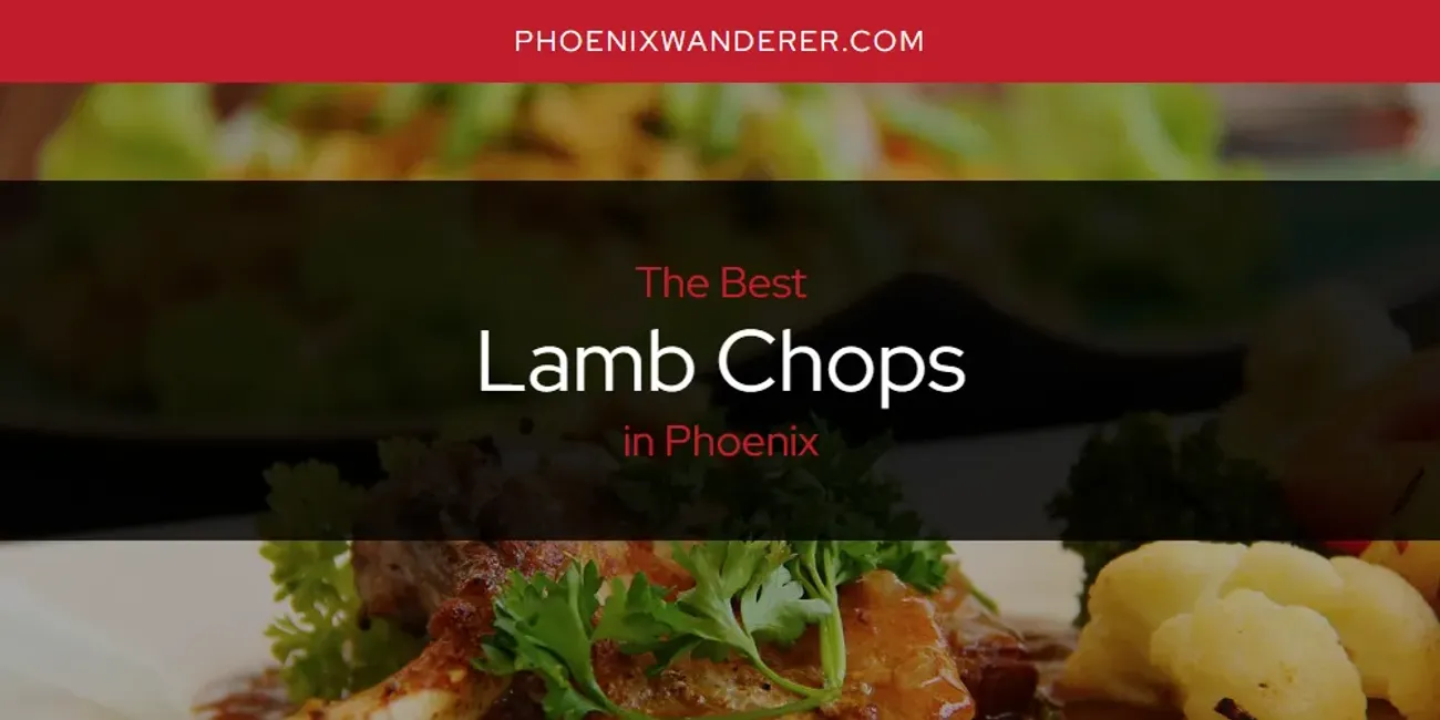 Phoenix's Best Lamb Chops [Updated 2025]