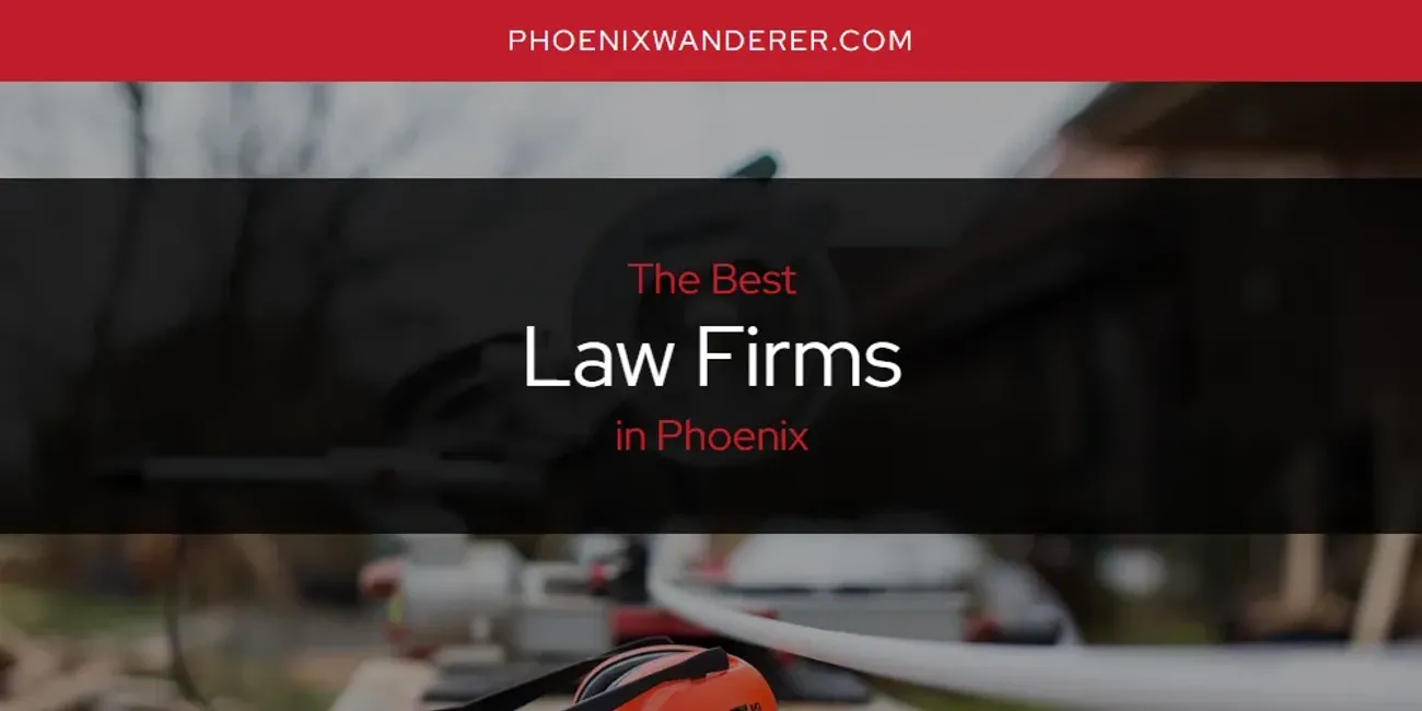 Phoenix's Best Law Firms [Updated 2025]