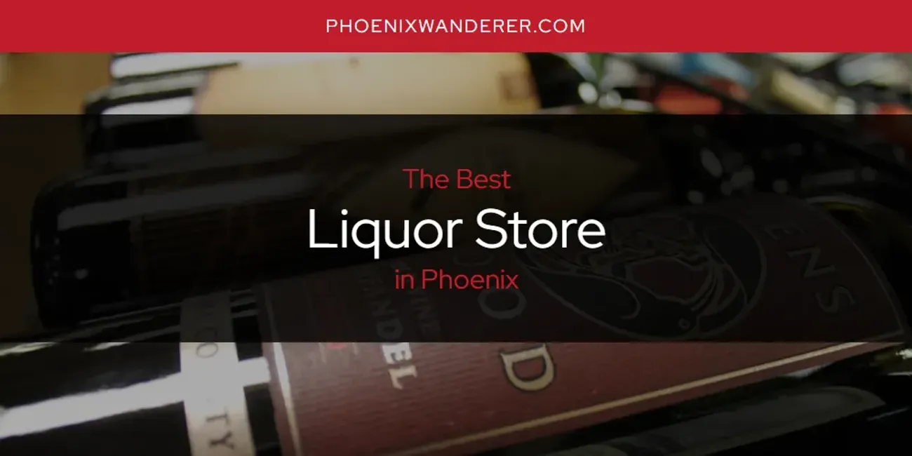 Phoenix's Best Liquor Store [Updated 2025]