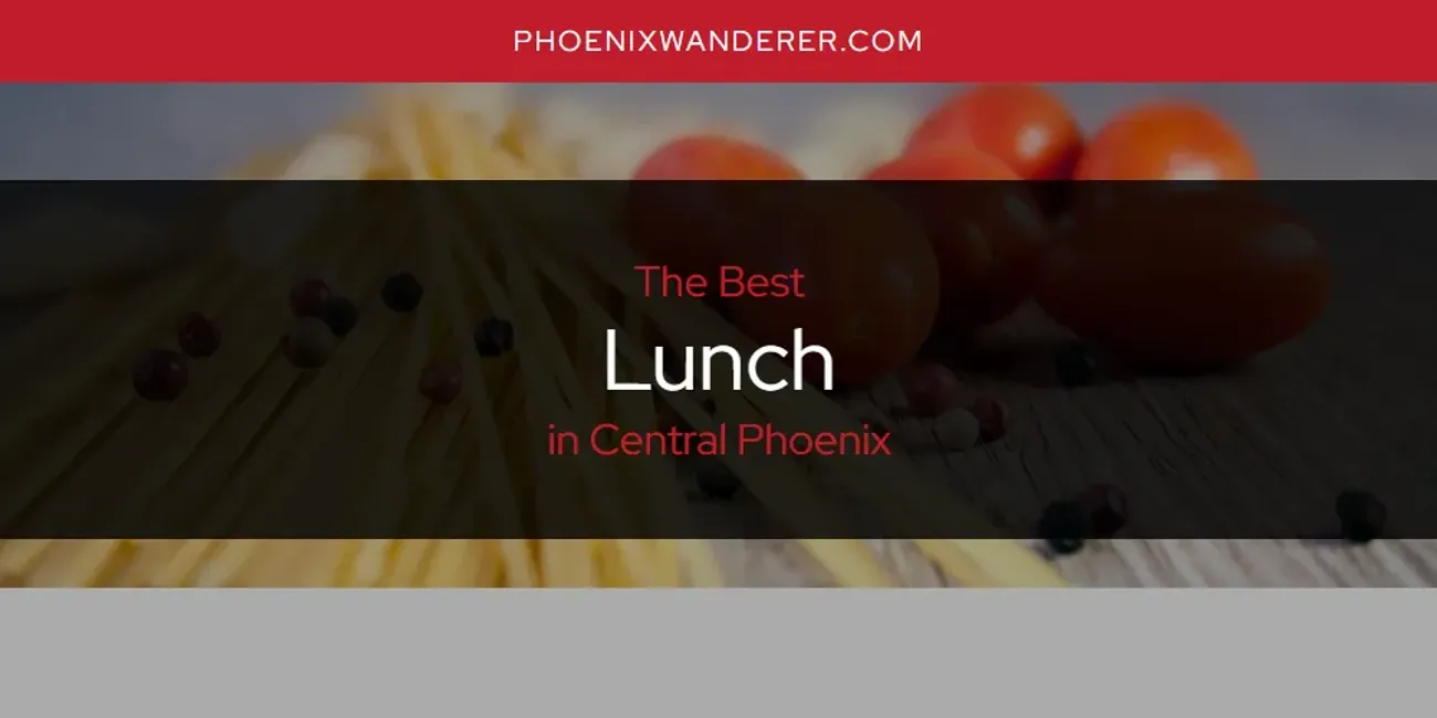 The Absolute Best Lunch in Central Phoenix  [Updated 2025]