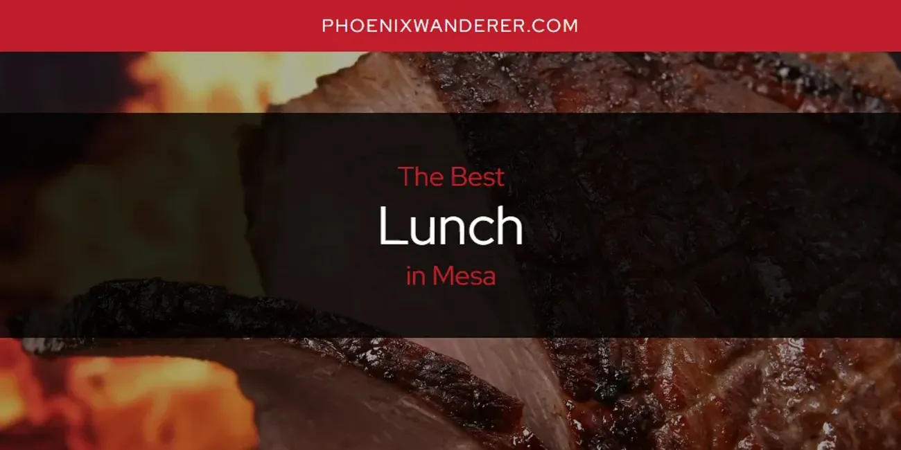 Mesa's Best Lunch [Updated 2025]
