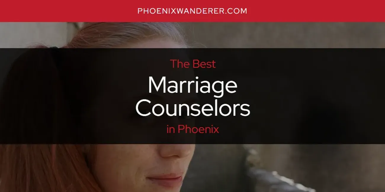 Phoenix's Best Marriage Counselors [Updated 2025]