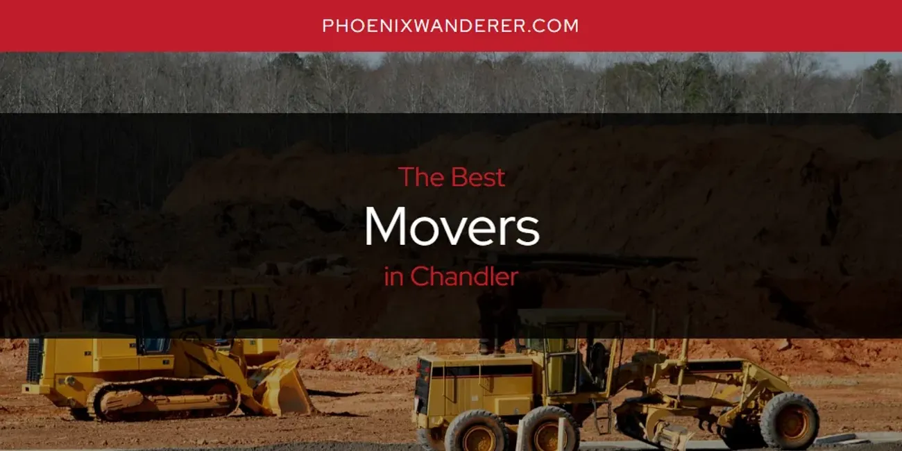 The Absolute Best Movers in Chandler  [Updated 2025]