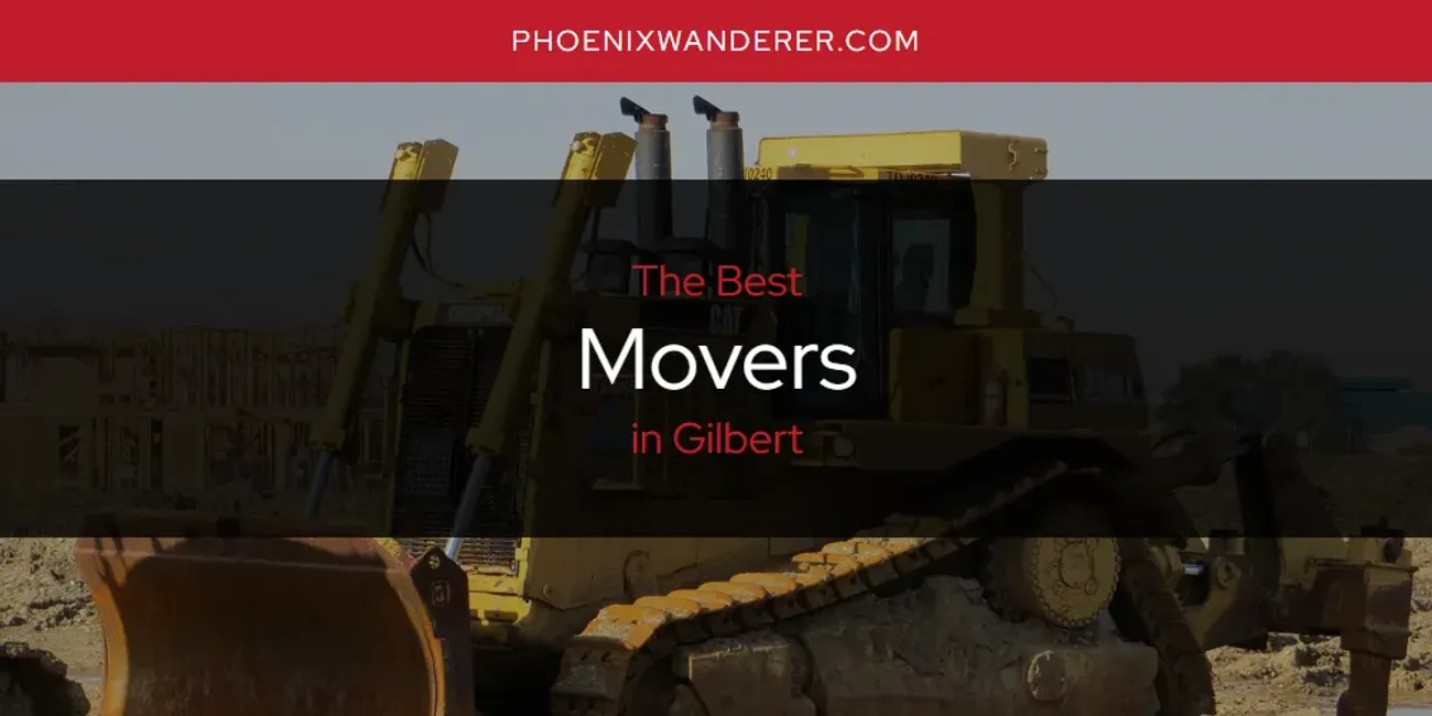 The Absolute Best Movers in Gilbert  [Updated 2025]