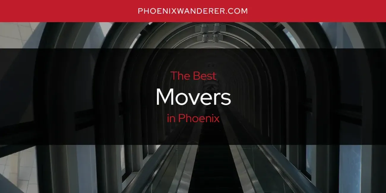 Phoenix's Best Movers [Updated 2024] - Phoenix Wanderer