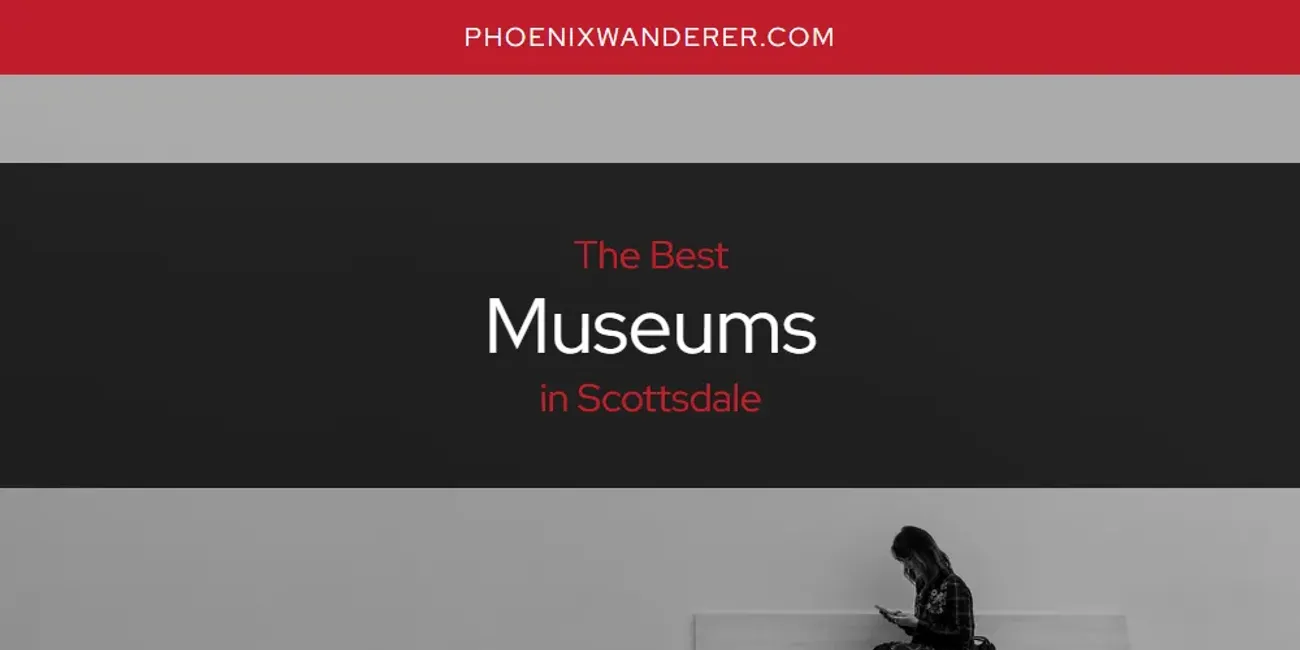 Scottsdale's Best Museums [Updated 2025]