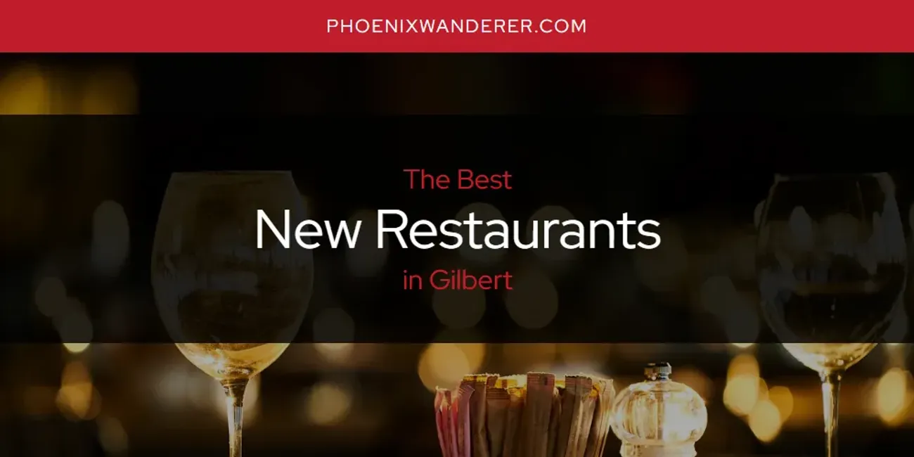 The Absolute Best New Restaurants in Gilbert  [Updated 2025]