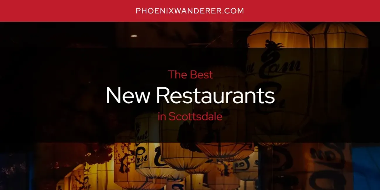 Scottsdale's Best New Restaurants [updated 2024]