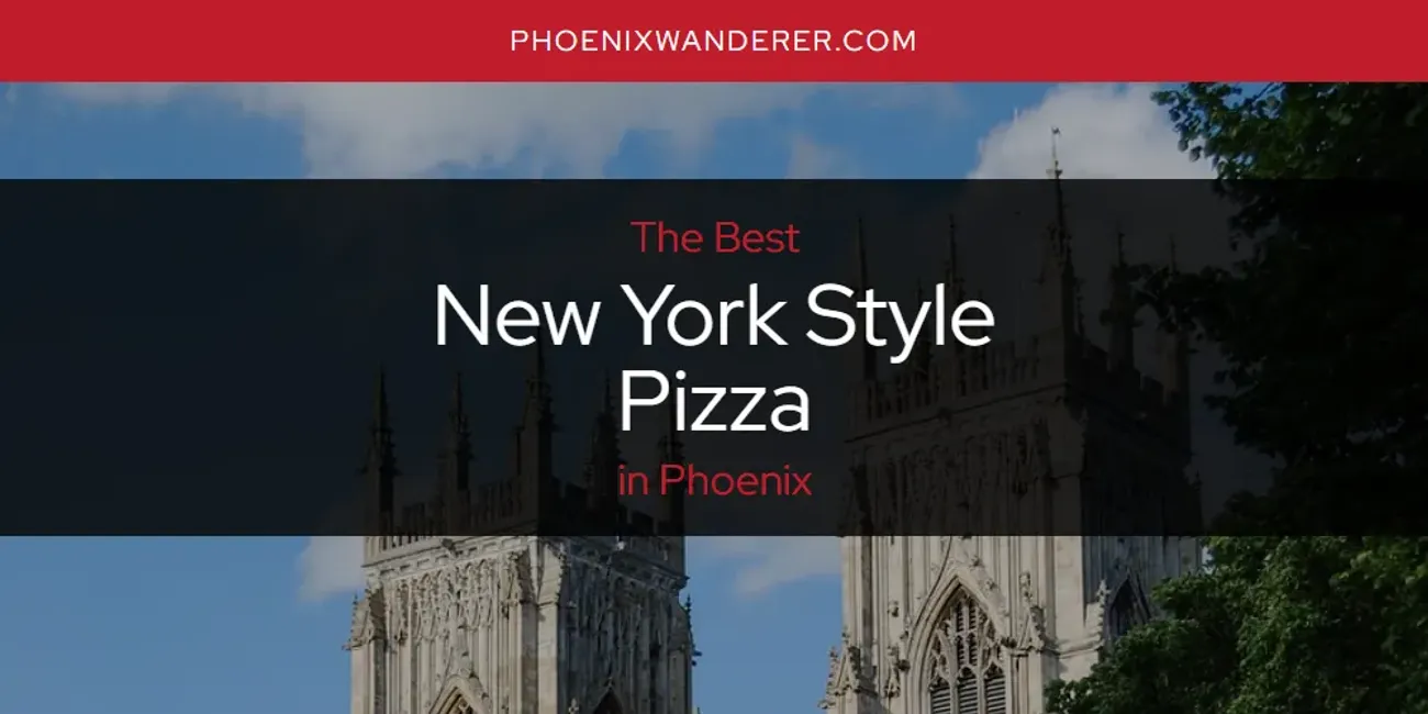 Phoenix's Best New York Style Pizza [Updated 2025]