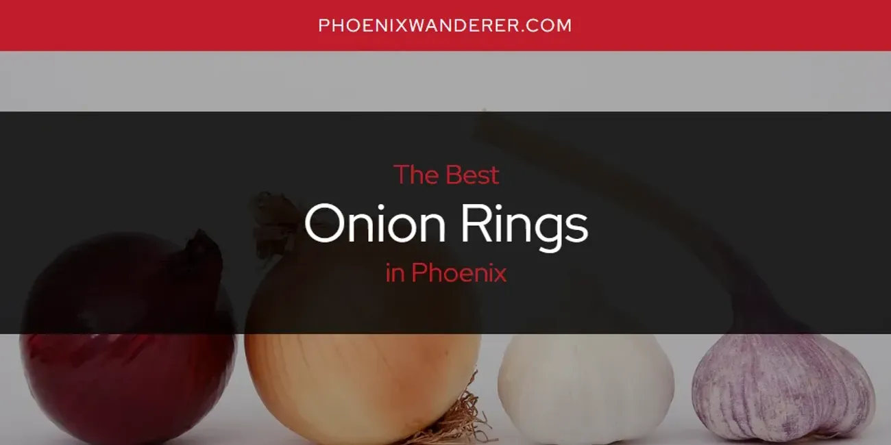 Phoenix's Best Onion Rings [Updated 2025]