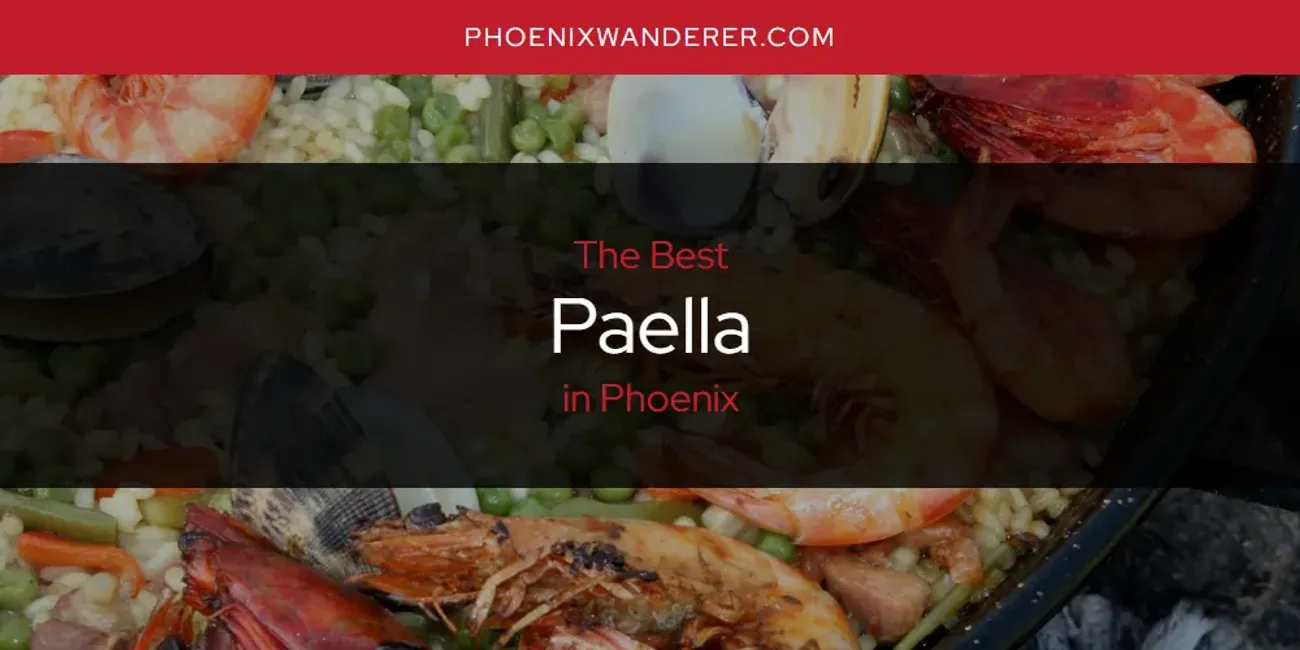 Phoenix's Best Paella [Updated 2025]