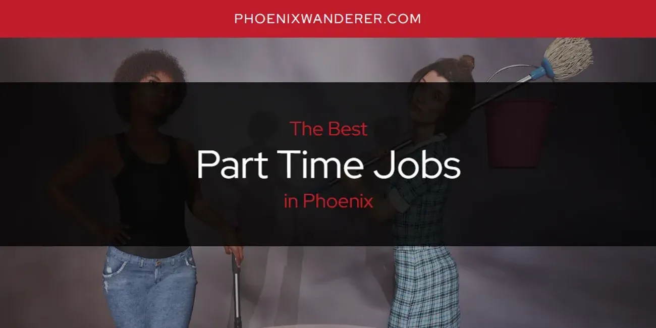 Phoenix's Best Part Time Jobs [Updated 2025]