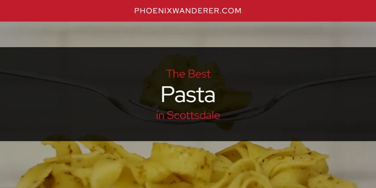 Scottsdale's Best Pasta [Updated 2025]