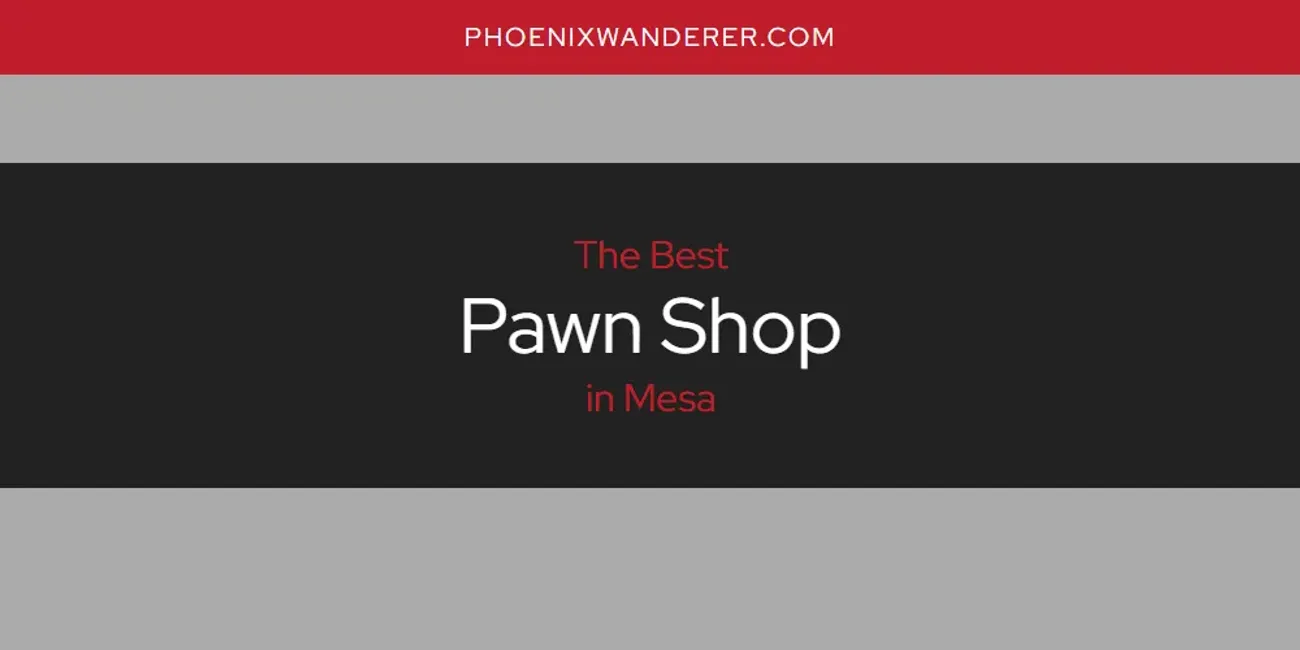 Mesa's Best Pawn Shop [Updated 2025]